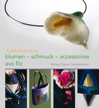 FG Wolk-Gerche, Angelika.: Blumen - Schmuck - Accessoires aus Filz