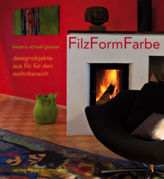 Schaaf-Giesser, B.: FilzFormFarbe - Designobjekte aus Filz für den Wohnbereich