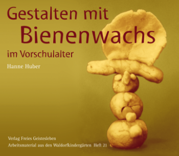 Huber, Hanne: Gestalten mit Bienenwachs im Vorschulhalter