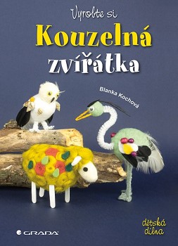 GRADA Kochová, Blanka: Vyrobte si kouzelná zvířátka